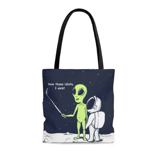 Funny Alien, Show Those Idiots I Exist Tote Bag