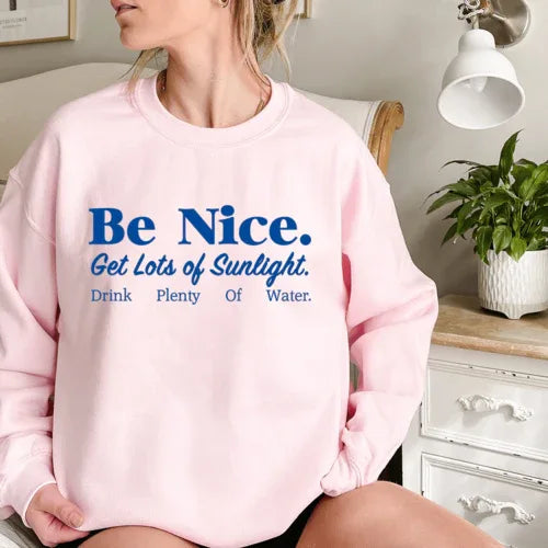 Be Nice Get Lots Of Sunlight Drink Plenty Of Water