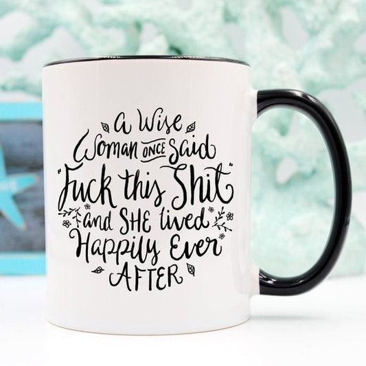 Funny Coffee Mug, A Wise Woman Once Said
