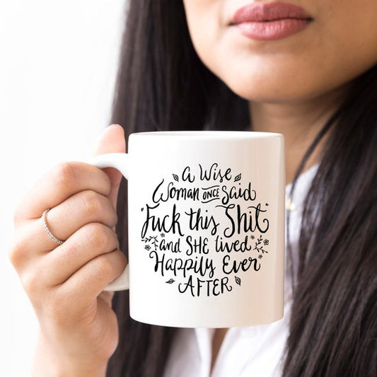 Funny Coffee Mug, A Wise Woman Once Said