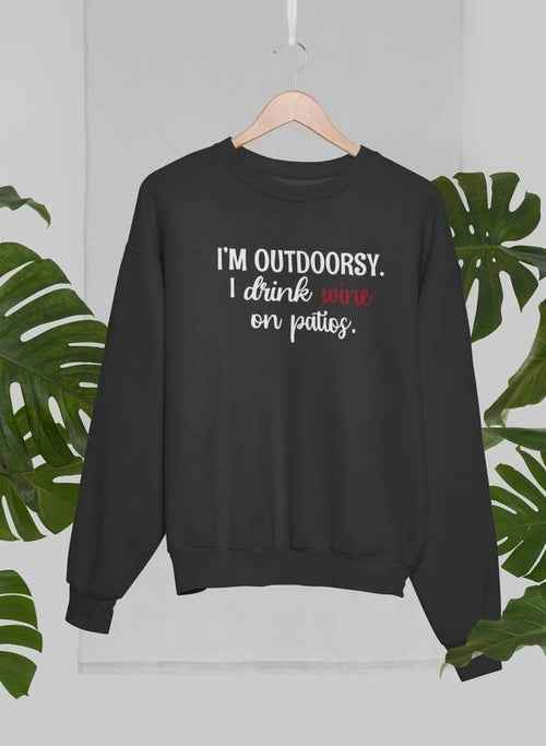 I'm Outdoorsy I Drink Wine On Patios Sweat Shirt