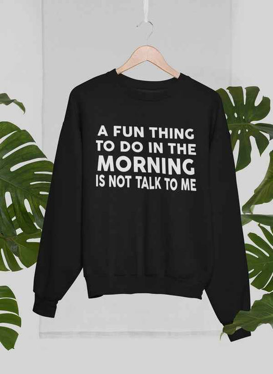 A Fun Thing To Do In The Morning Sweat Shirt