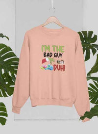 I'm The Bad Guy Sweat Shirt