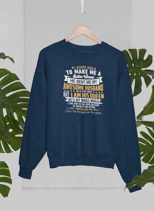 I Asked God To Make Me A Better Woman Sweat Shirt