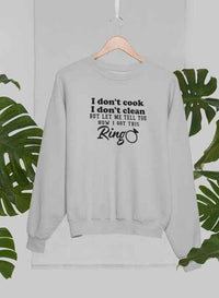 I Don't Cook I Don't Clean Sweat Shirt