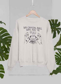 My Crystal Ball Says Sweat Shirt