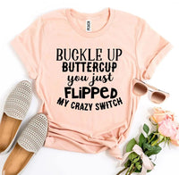 Buckle Up Buttercup T-shirt - Snagva