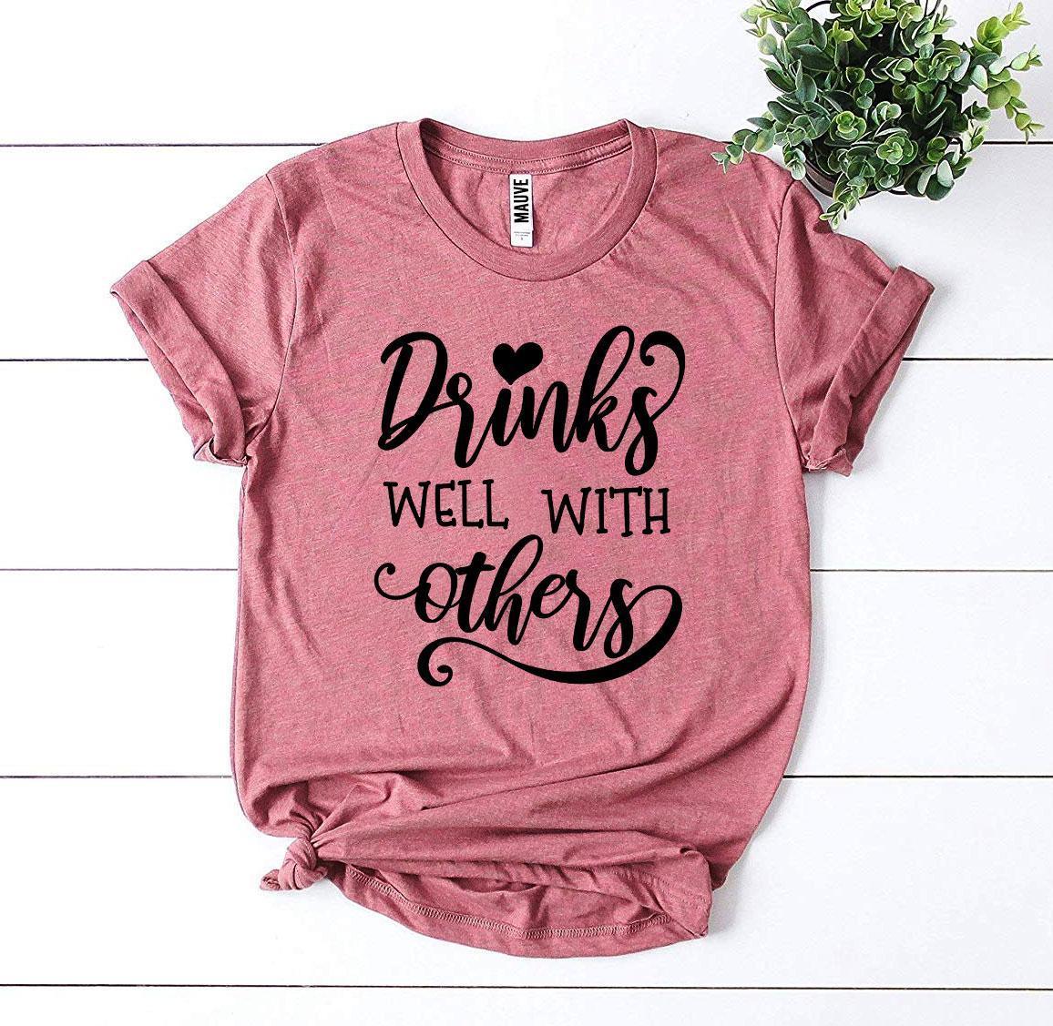 Drinks Well With Others T-shirt - Snagva