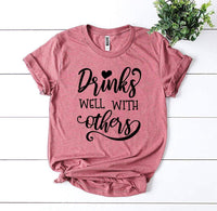 Drinks Well With Others T-shirt - Snagva
