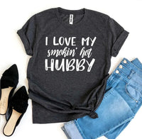 I Love My Smokin’ Hot Hubby T-shirt - Snagva