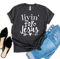 Livin For Jesus T-shirt - Snagva