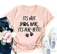 It's Not Dog Hair, It's Fun-fetti T-shirt - Snagva