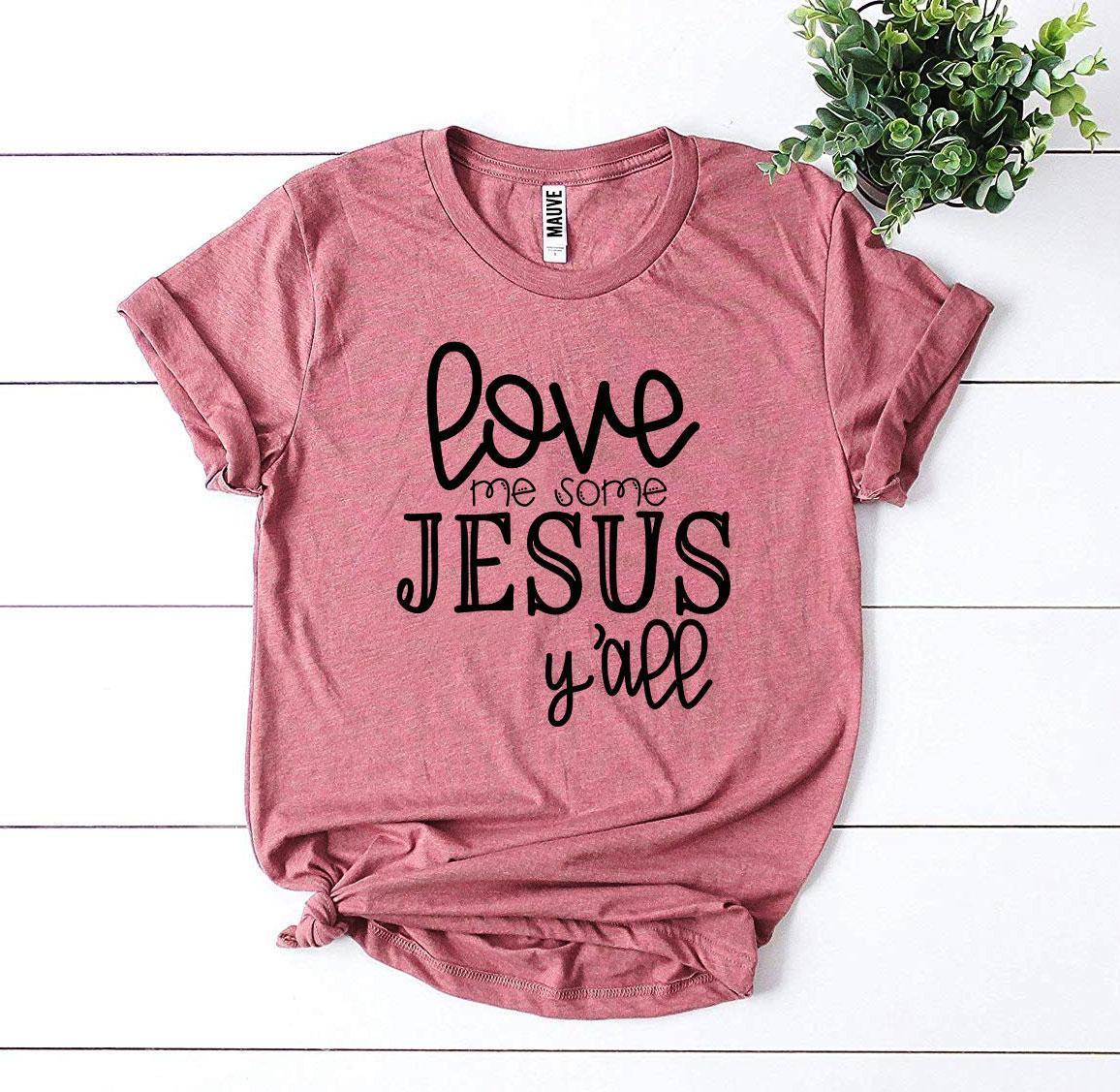 Love Me Some Jesus T-shirt - Snagva