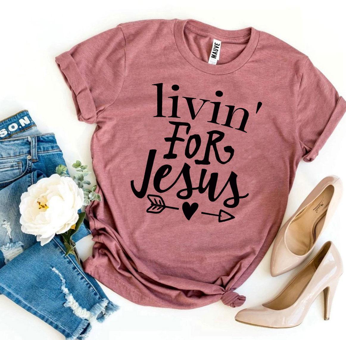 Livin For Jesus T-shirt - Snagva