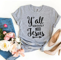 Y’all Seriously Need Jesus T-shirt - Snagva