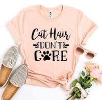 Cat Hair Don’t Care T-shirt - Snagva