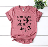 I Just Wanna Sip Coffee And Pet My Dog T-shirt - Snagva