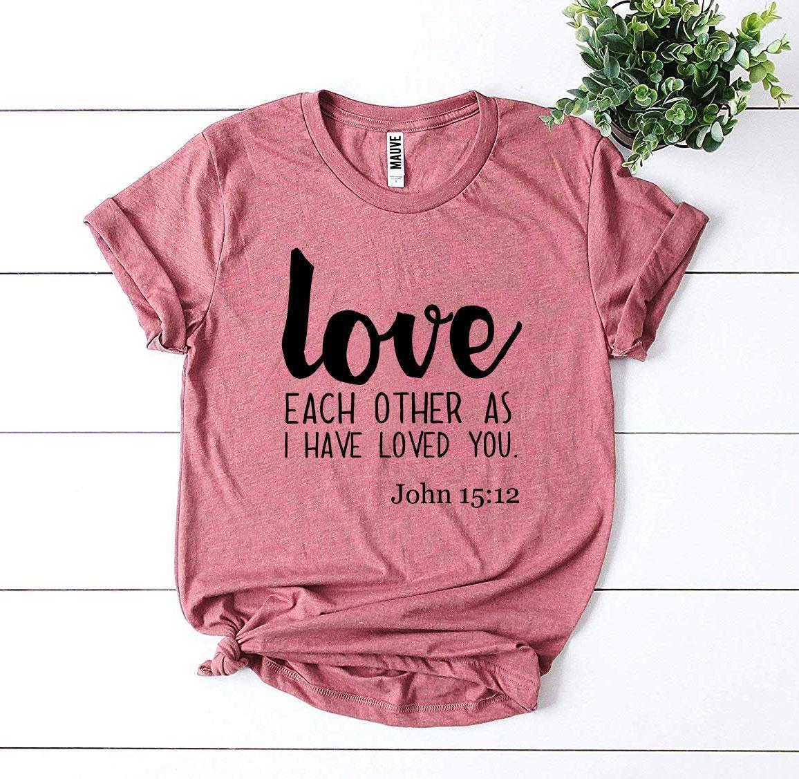Love Each Other As I Have Loved You T-shirt - Snagva