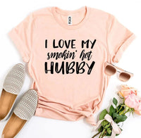 I Love My Smokin’ Hot Hubby T-shirt - Snagva