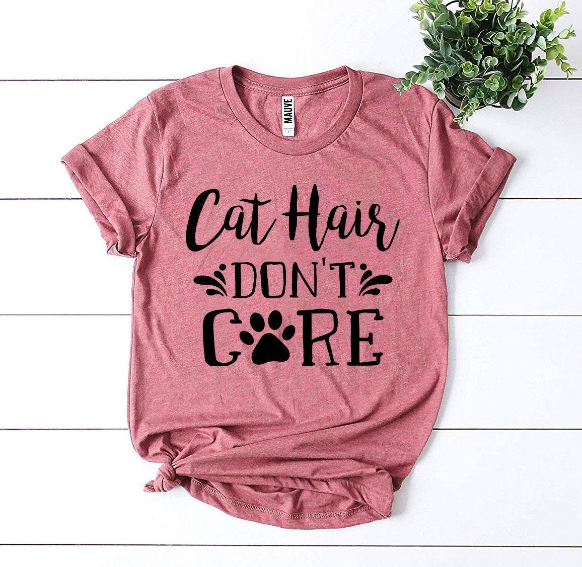 Cat Hair Don’t Care T-shirt - Snagva