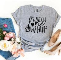 Watch Me Whip T-shirt - Snagva