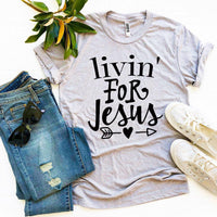 Livin For Jesus T-shirt - Snagva
