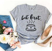 But First Coffee T-shirt - Snagva