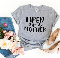 Tired As a Mother T-shirt - Snagva