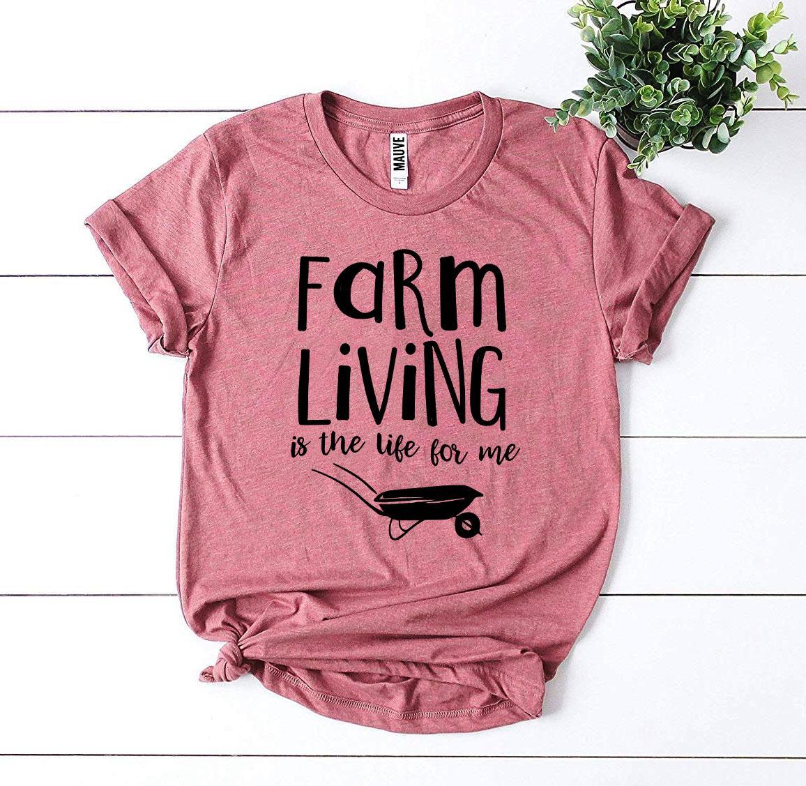 Farm Living Is The Life For Me T-shirt - Snagva