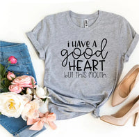 I Have a Good Heart But This Mouth T-shirt - Snagva