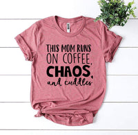 This Mom Runs On Coffee, Chaos, & Cuddles T-shirt - Snagva