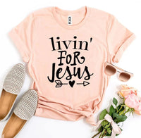 Livin For Jesus T-shirt - Snagva