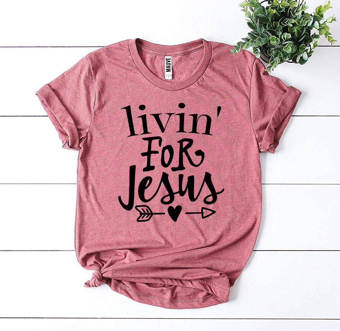 Livin For Jesus T-shirt - Snagva