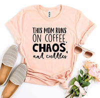 This Mom Runs On Coffee, Chaos, & Cuddles T-shirt - Snagva