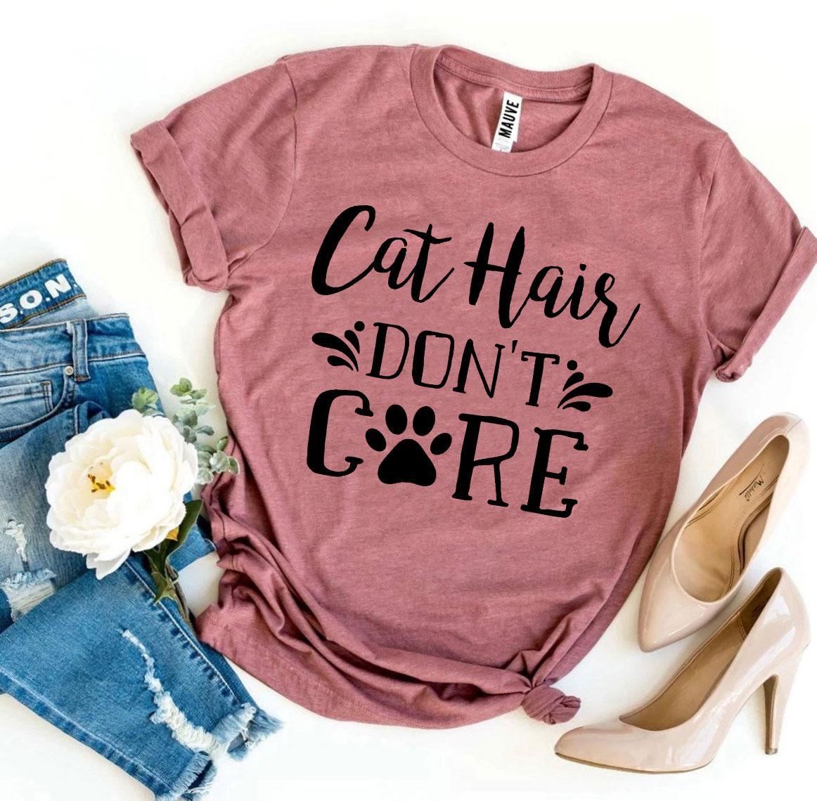 Cat Hair Don’t Care T-shirt - Snagva
