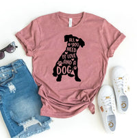 All You Need Is Love And A Dog T-shirt - Snagva
