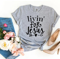 Livin For Jesus T-shirt - Snagva