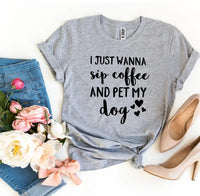 I Just Wanna Sip Coffee And Pet My Dog T-shirt - Snagva