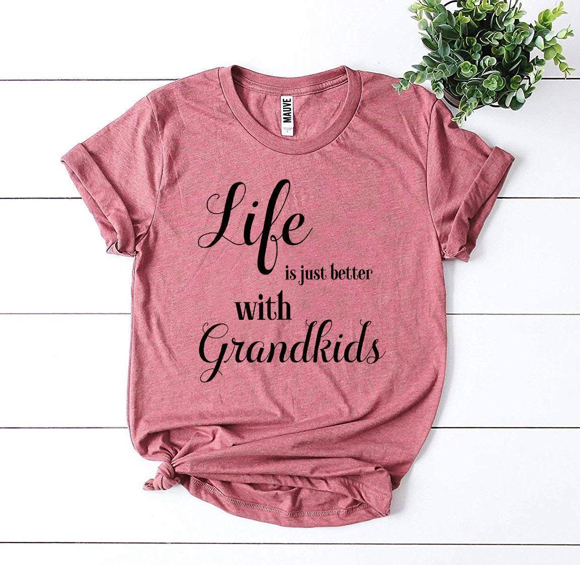 Life Is Just Better With Grandkids T-shirt - Snagva