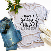 I Have a Good Heart But This Mouth T-shirt - Snagva