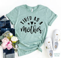 Tired As A Mother T-shirt - Snagva