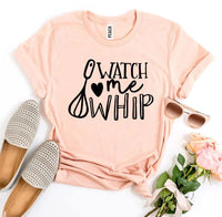 Watch Me Whip T-shirt - Snagva