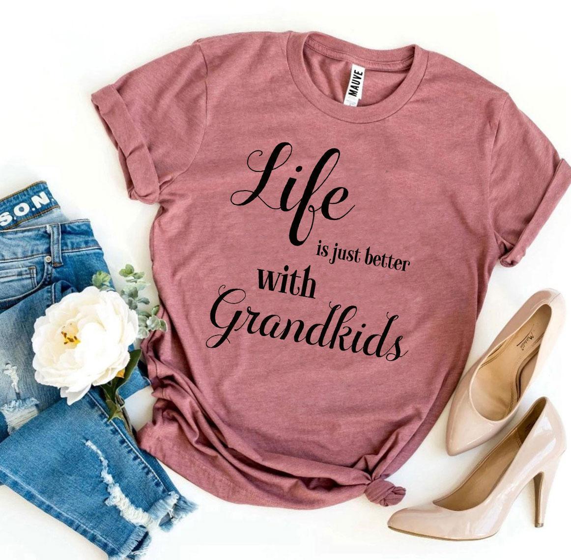 Life Is Just Better With Grandkids T-shirt - Snagva