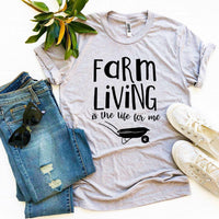 Farm Living Is The Life For Me T-shirt - Snagva
