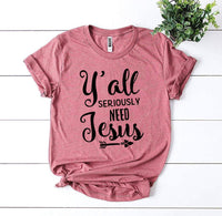 Y’all Seriously Need Jesus T-shirt - Snagva