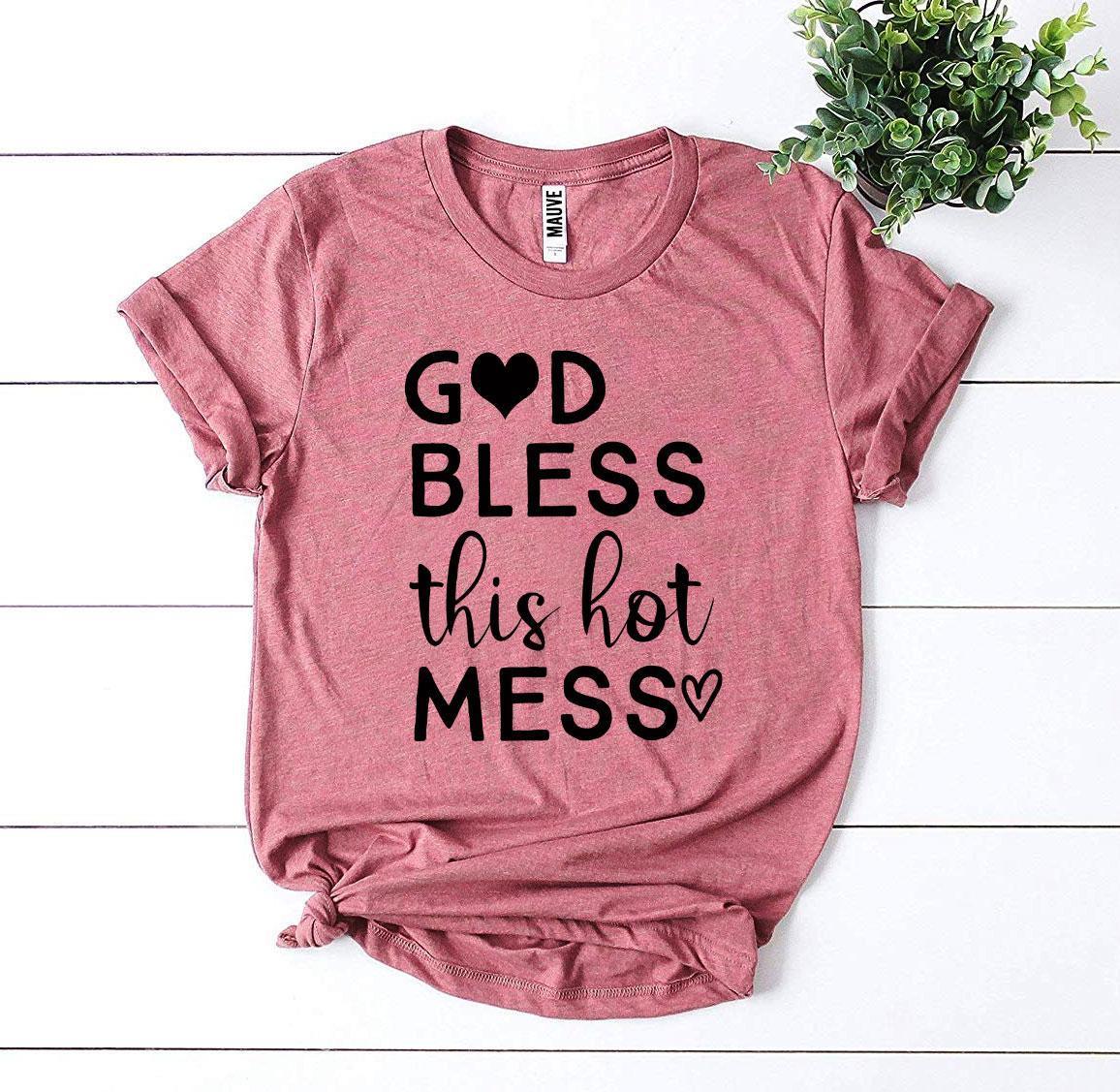 God Bless This Hot Mess T-shirt - Snagva