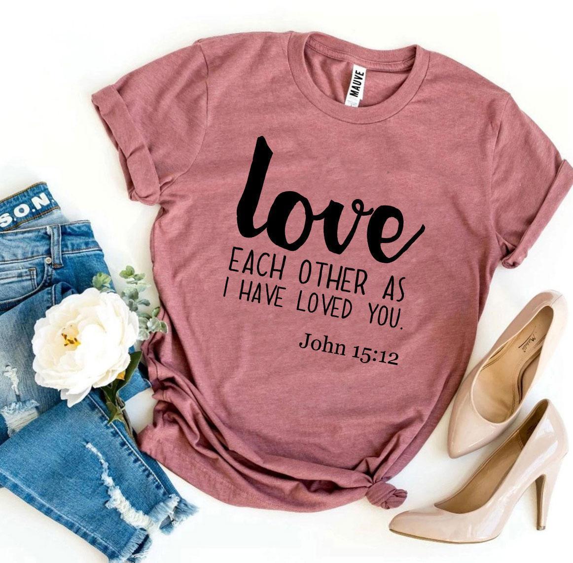 Love Each Other As I Have Loved You T-shirt - Snagva