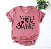 Watch Me Whip T-shirt - Snagva