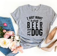 I Just Want To Drink Beer & Pet My Dog T-shirt - Snagva