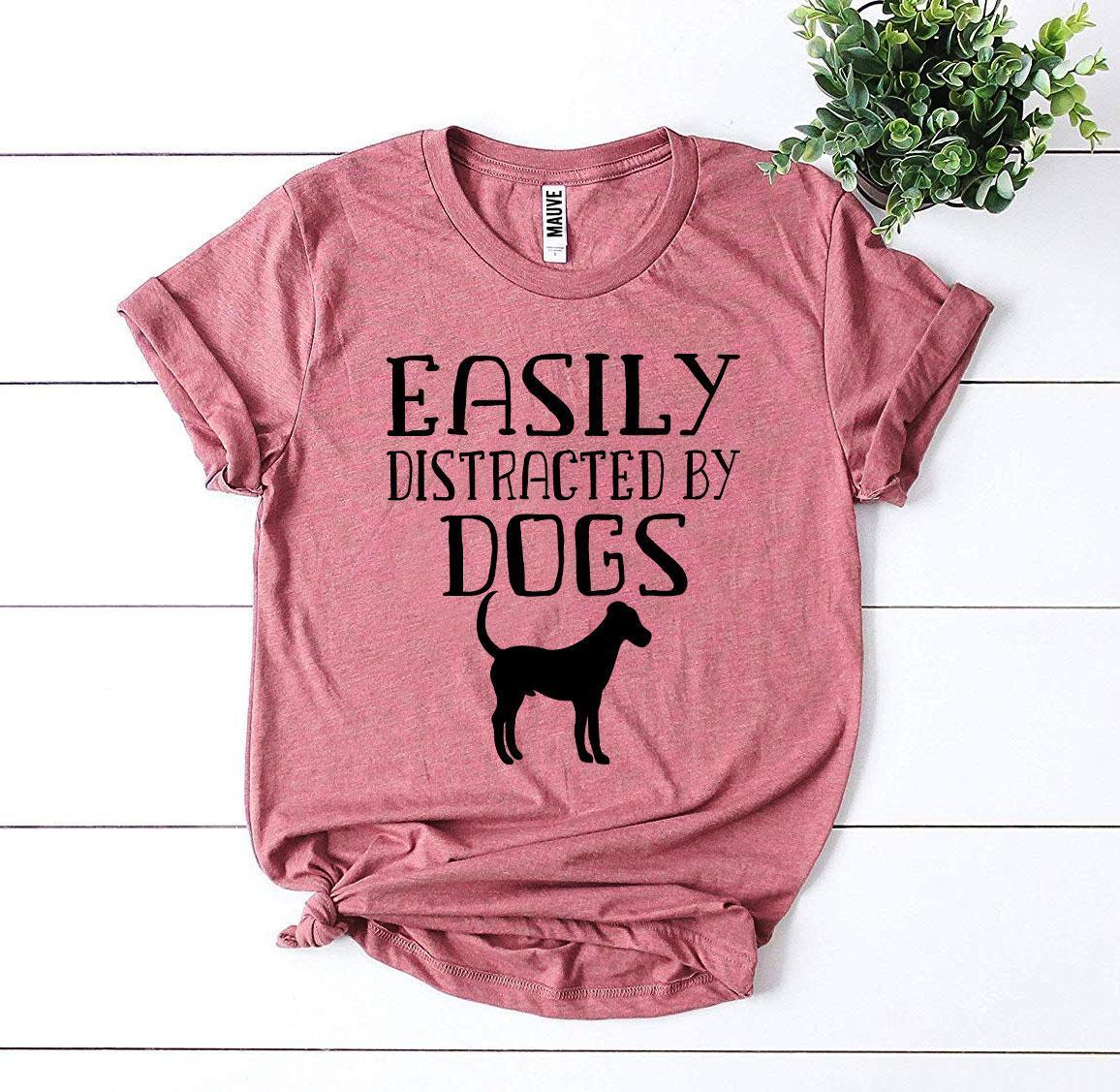 Easily Distracted By Dogs T-shirt - Snagva